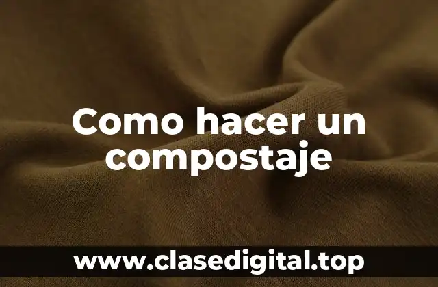 Como hacer un compostaje