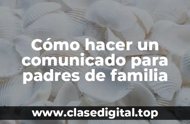 Cómo hacer un comunicado para padres de familia
