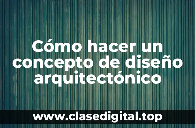 Cómo hacer un concepto de diseño arquitectónico