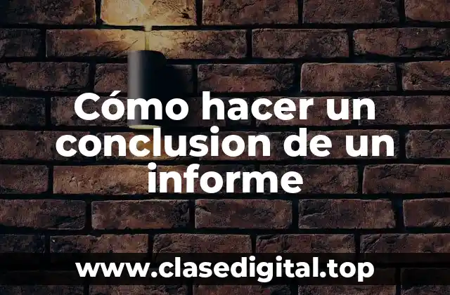 Cómo hacer un conclusion de un informe