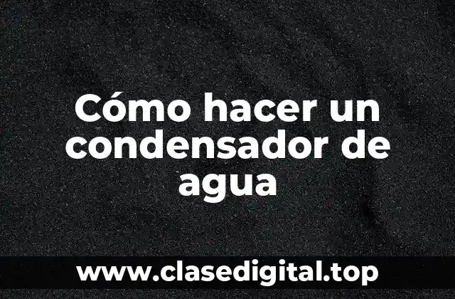 ¿Qué es un condensador de agua?