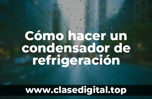¿Qué es un condensador de refrigeración y para qué sirve?