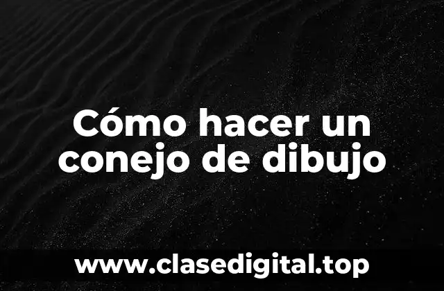 Cómo hacer un conejo de dibujo