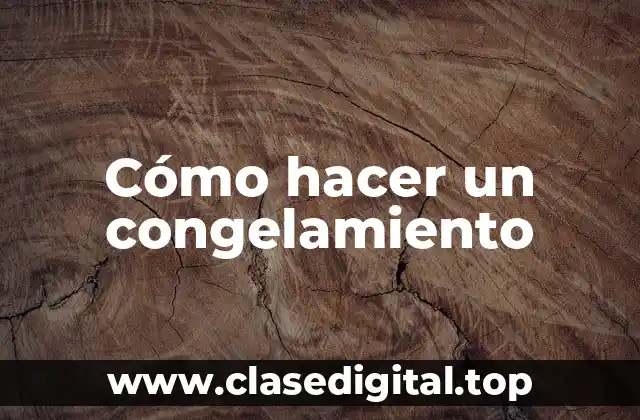 Cómo hacer un congelamiento