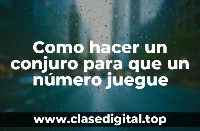 Como hacer un conjuro para que un número juegue