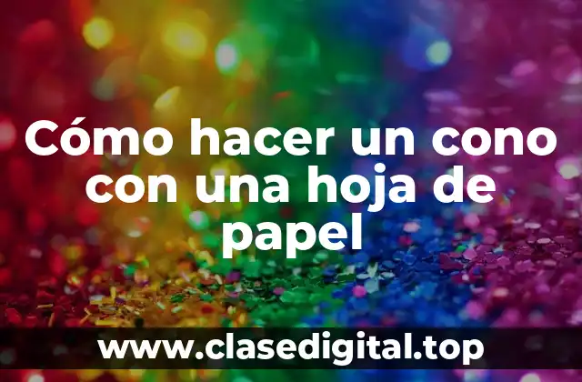 Cómo hacer un cono con una hoja de papel