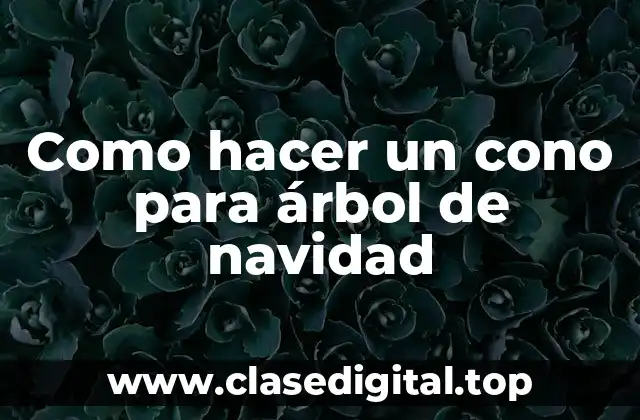 Como hacer un cono para árbol de navidad