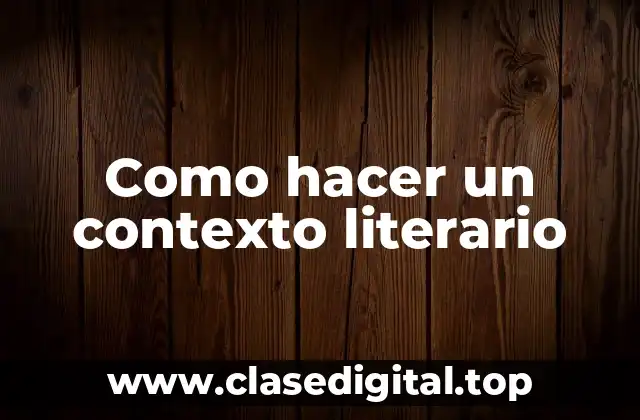 Como hacer un contexto literario