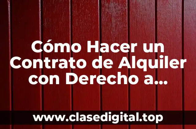 Cómo Hacer un Contrato de Alquiler con Derecho a Compra