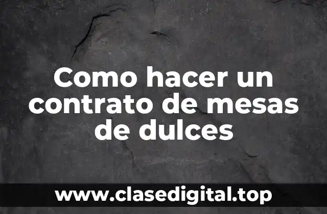 Como hacer un contrato de mesas de dulces