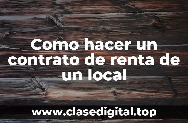 Como hacer un contrato de renta de un local