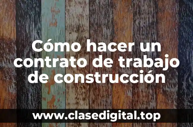 Cómo hacer un contrato de trabajo de construcción