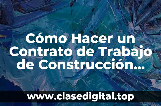 Cómo Hacer un Contrato de Trabajo de Construcción Simple