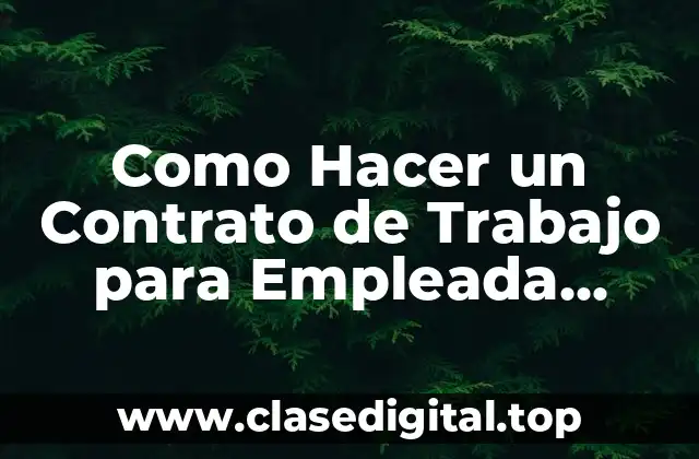 Como Hacer un Contrato de Trabajo para Empleada Domestica