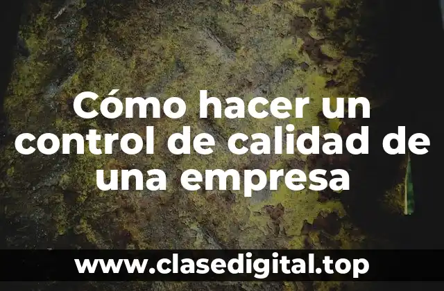 Cómo hacer un control de calidad de una empresa