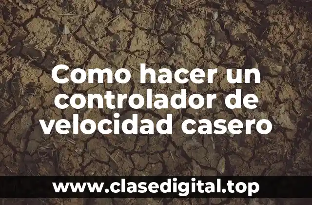 Como hacer un controlador de velocidad casero