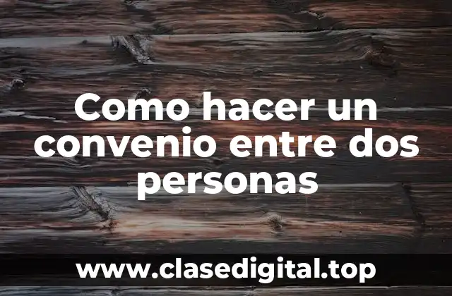 Como hacer un convenio entre dos personas