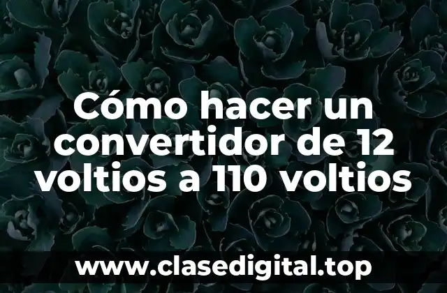 Cómo hacer un convertidor de 12 voltios a 110 voltios