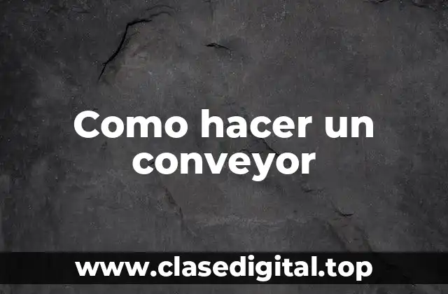 Como hacer un conveyor