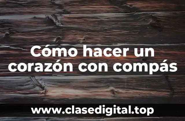 Cómo hacer un corazón con compás