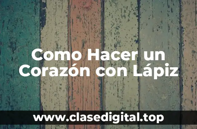 Como Hacer un Corazón con Lápiz