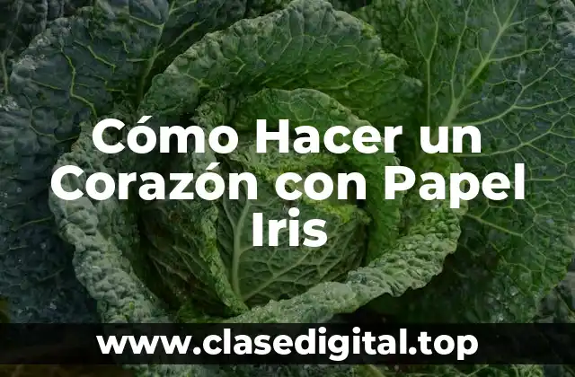Cómo Hacer un Corazón con Papel Iris