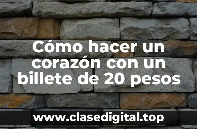 Cómo hacer un corazón con un billete de 20 pesos