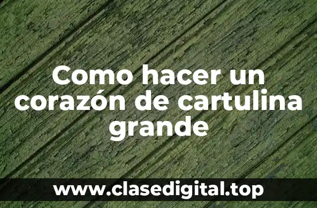 Como hacer un corazón de cartulina grande