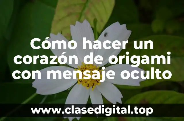 ¿Qué es un corazón de origami con mensaje oculto?