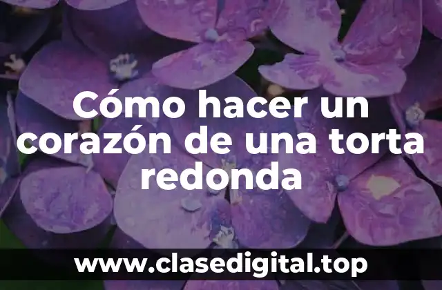 Cómo hacer un corazón de una torta redonda