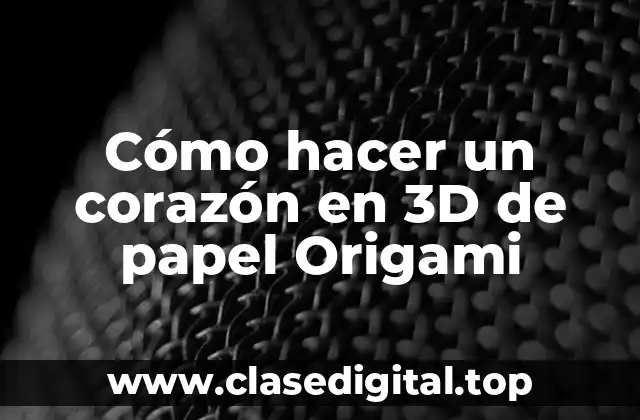 Cómo hacer un corazón en 3D de papel Origami