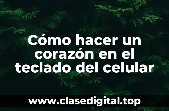 Cómo hacer un corazón en el teclado del celular