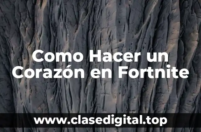 Como Hacer un Corazón en Fortnite