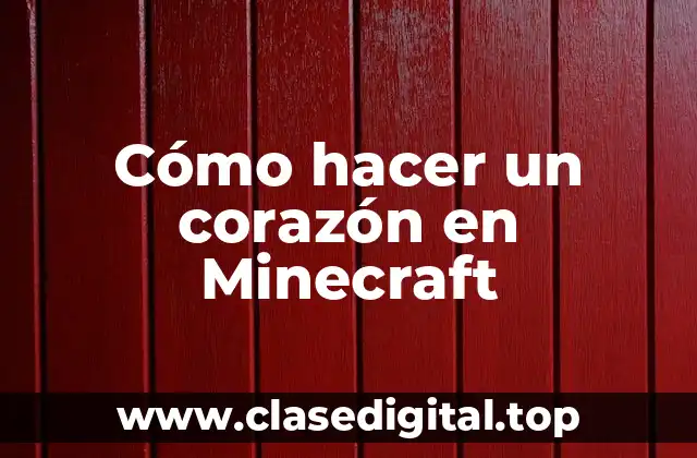 Cómo hacer un corazón en Minecraft