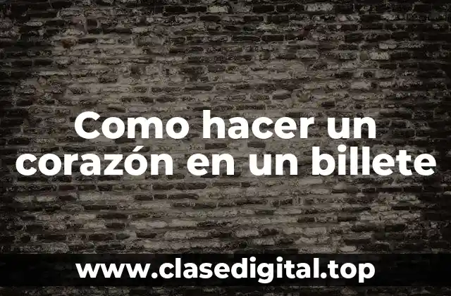 Como hacer un corazón en un billete