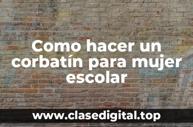 Como hacer un corbatín para mujer escolar