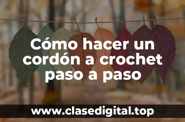 Cómo hacer un cordón a crochet paso a paso