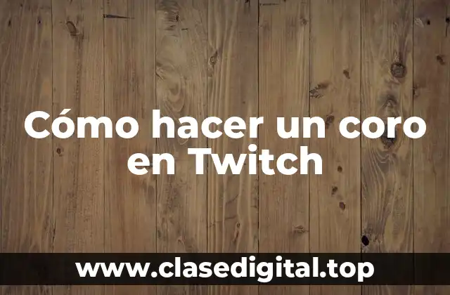 Cómo hacer un coro en Twitch