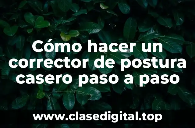 ¿Qué es un corrector de postura casero?