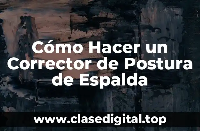 Cómo Hacer un Corrector de Postura de Espalda