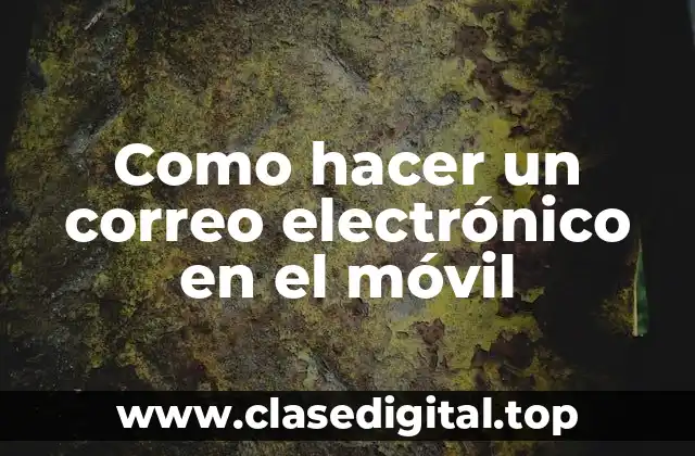 Como hacer un correo electrónico en el móvil