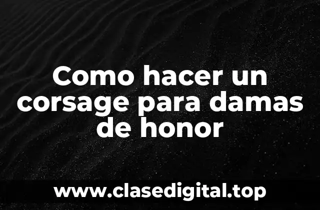Como hacer un corsage para damas de honor