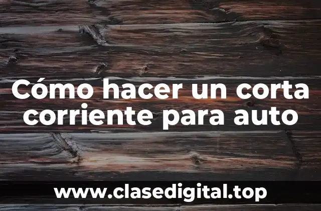 Cómo hacer un corta corriente para auto