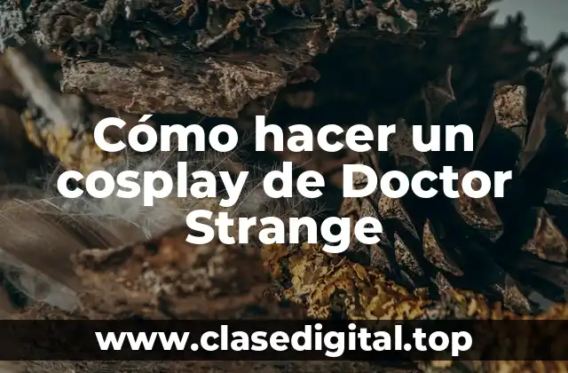 Cómo hacer un cosplay de Doctor Strange