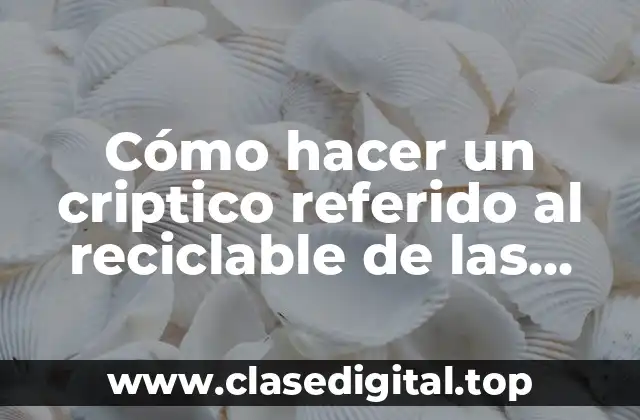 Cómo hacer un criptico referido al reciclable de las botellas