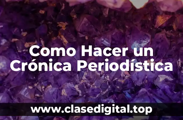 Como Hacer un Crónica Periodística