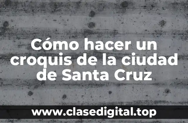 Cómo hacer un croquis de la ciudad de Santa Cruz