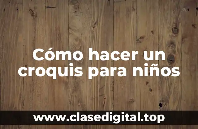 Cómo hacer un croquis para niños