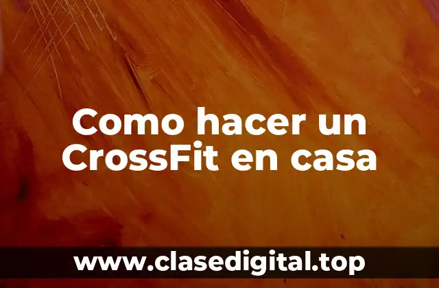 Como hacer un CrossFit en casa