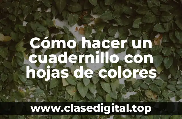 Cómo hacer un cuadernillo con hojas de colores